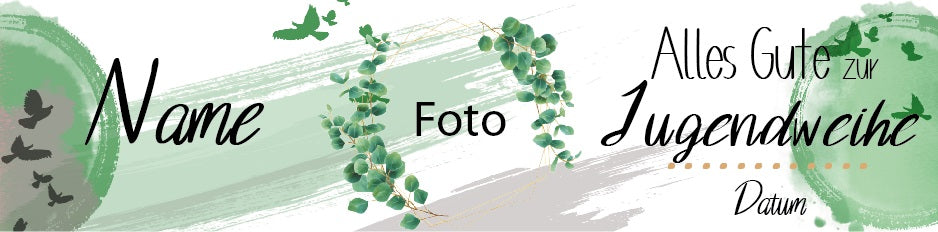 Banner Jugendweihe. Schriftzug: Alles Gute zur Jugendweihe. Mit Foto, Namen und Datum personalisierbar. Farbe Grün mit grauen Akzenten. Tauben und Eukalyptus Kranz. Platzhalter Foto
